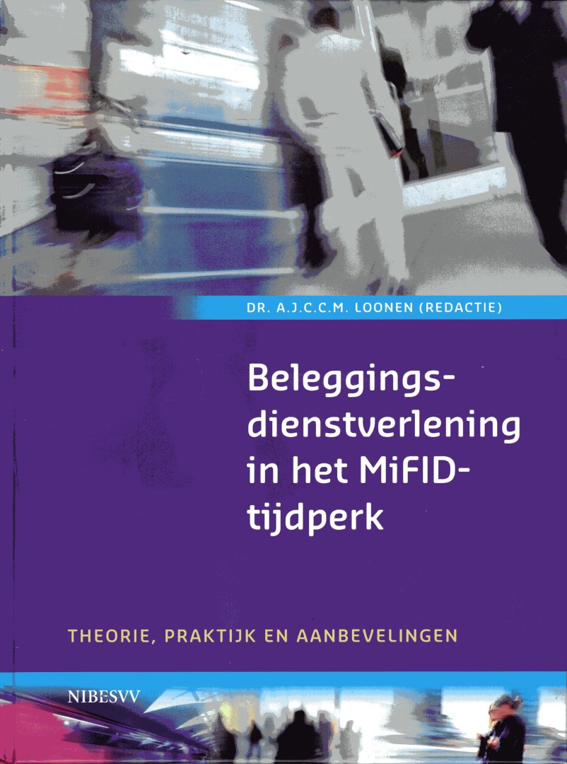 Loonen, Tom. - Beleggingsdienstverlening in het MiFID-tijdperk : theorie, praktijk en aanbevelingen.