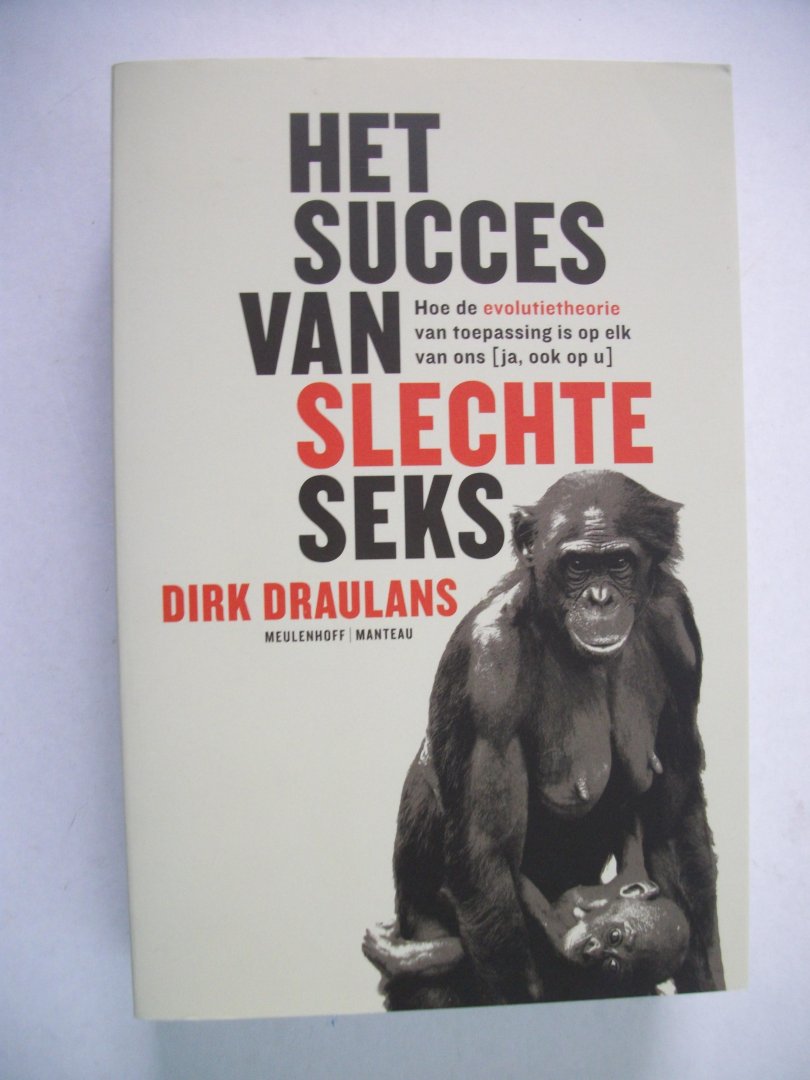 Draulans, Dirk - Het succes van slechte seks / hoe de evolutietheorie van toepassing is op elk van ons ( ja, ook op u)