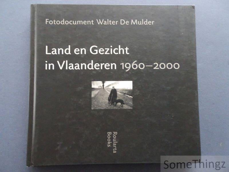 Walter de Mulder. - Land en Gezicht in Vlaanderen 1960-2000. Fotodocument Walter De Mulder.