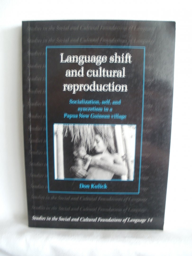 Kulick, Don - Language shift and cultrual reproduction. Socialization, self and syncretism in a Papua New Guinean village. Studies in the Cultural Foundations of Language no. 14.