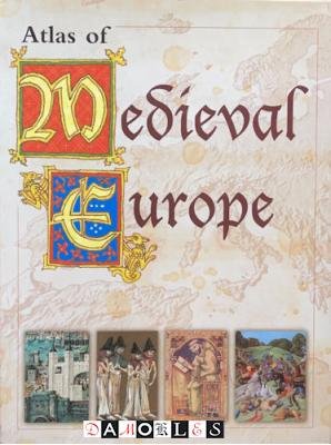 Angus Konstam - Atlas of Medieval Europe