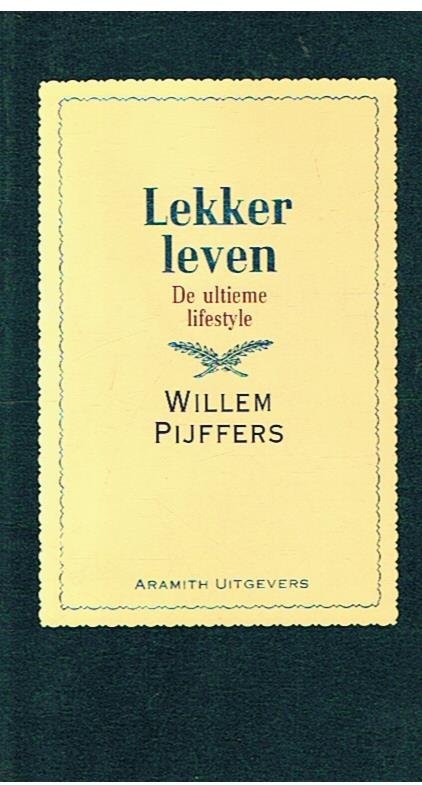Pijffers, Willem - Lekker leven - De ultieme lifestyle