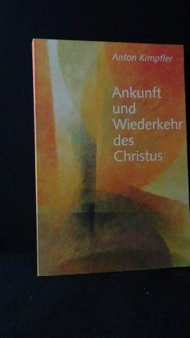 Kimpfler, Anton, - Ankunft und Wiederkehr des Christus.