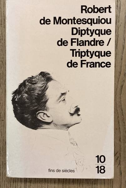 MONTESQUIOU, ROBERT DE. - Diptyque de flandre/Triptyque de France.