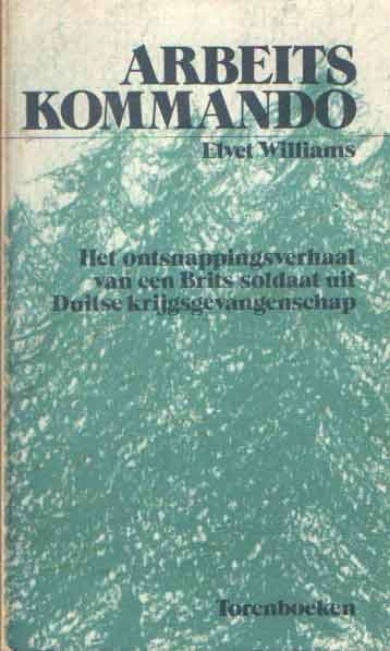 Williams, Elvet - Arbeitskommando - Het ontsnappingsverhaal van een Brits soldaat uit Duitse krijgsgevangenschap