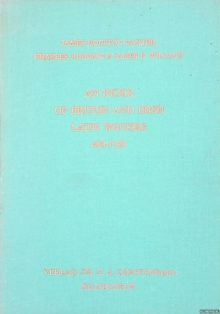 Baxter, James Houston & Charles Johnson & James Field Willard - An Index of British and Irish Latin Writers 400-1520