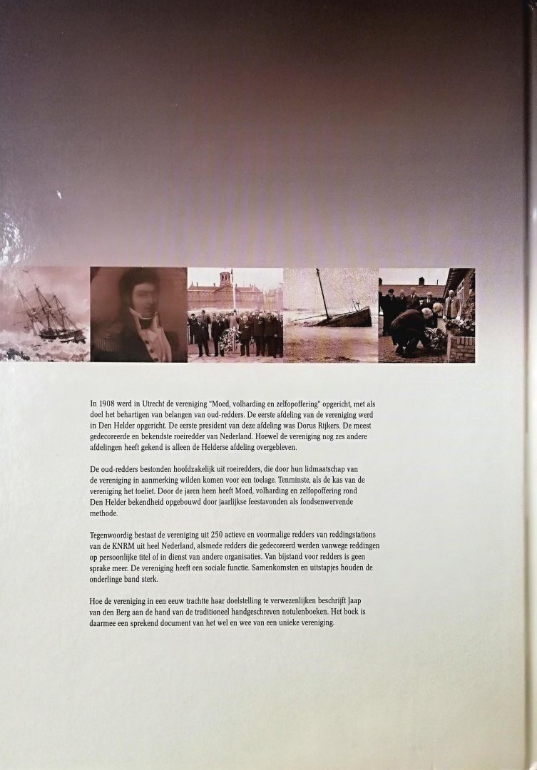 Berg , Jaap van den . [ isbn 9789081323512 ] 1919 - Een Eeuw Moed, Volharding en Zelfopoffering . ( Vereniging van oud-redders . Jubileum boek 100 jarig bestaan .) In 1938 in Utrecht de vereniging Moed, Volharding en Zelfopoffering opgericht, met als doel het behartigen van belangen van oudredders. -