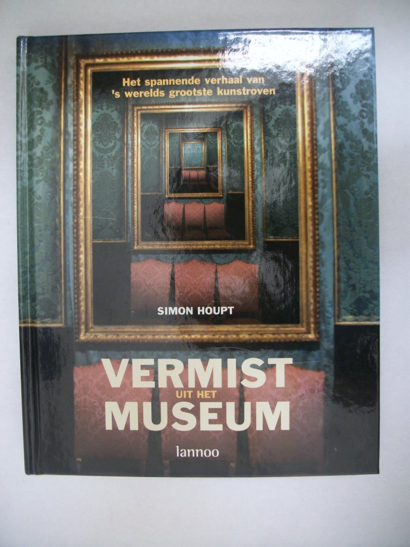Houpt, S. - Vermist uit het museum / het spannede verhaal van 's werelds grootste kunstroven