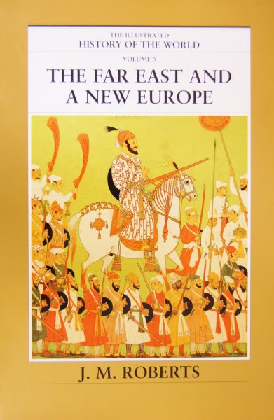 Roberts, J. M. - The illustrated History of the world / The far east and a new Europe