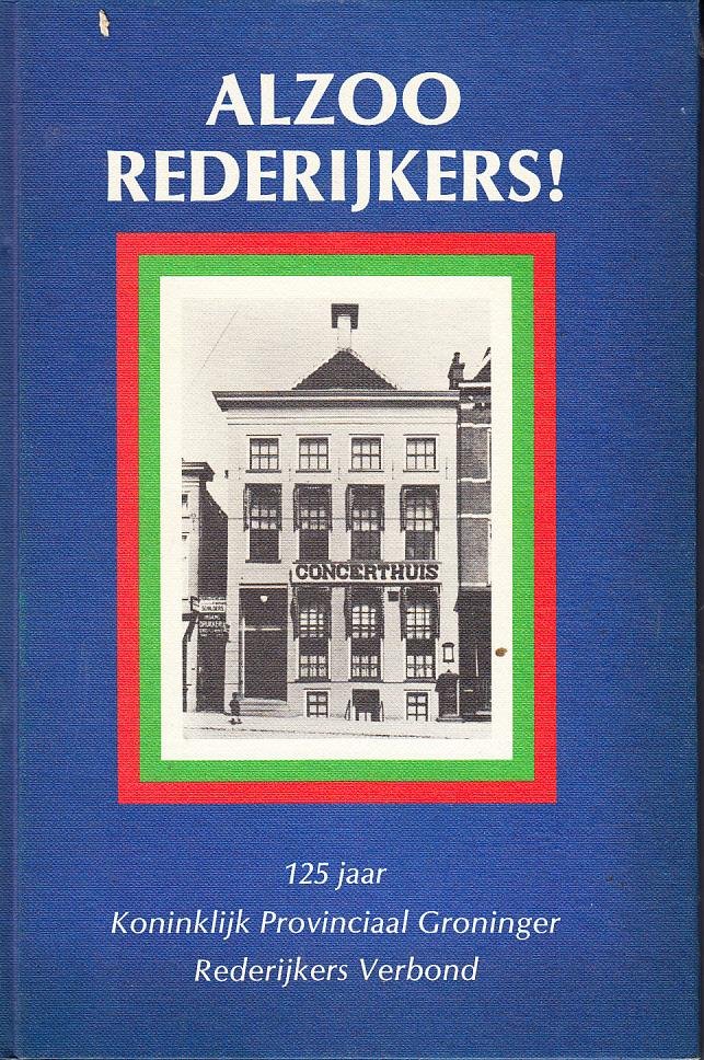 Jaap Haan, Ad Schijve, W. van den Berg, - Alzoo rederijkers! 125 Provinciaal Groninger Rederijkers Verbond.