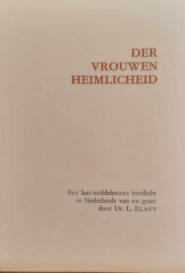 ELAUT L. Dr (hertaling) - Der vrouwen heimlicheid - een laat-middeleeuws leerdicht In Nederlands van nu gezet door -