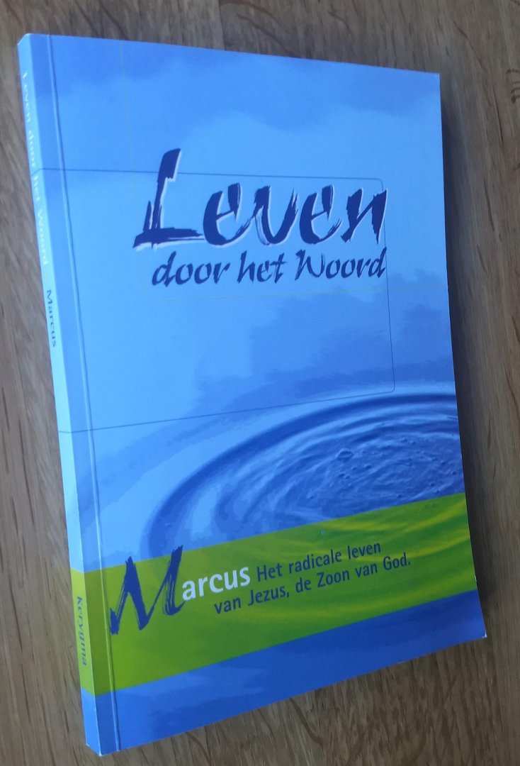 Eaton, M.A. - LEVEN DOOR HET WOORD  - MARCUS - Het radicale leven van Jezus, de Zoon van God