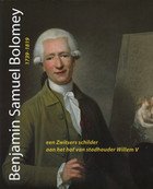 GOLAY, LAURENT; LIT, ROBERT VAN; MAARSEVEEN, MICHEL VAN (REDACTIE). & BOLOMEY, BENJAMIN SAMUEL. - Benjamin Samuel Bolomey 1739-1819. Een Zwitsers schilder aan het hof van stadhouder Willem V.