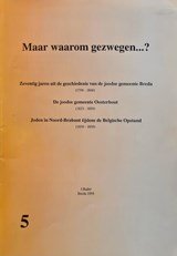 Maar waarom gezwegen...?;  Zeventig jaren uit de geschiedenis van de joodse gemeente Breda (1796-1866); De joodse gemeente Oosterhout (1823-1899) - Joden in noord-Brabant tijdens de Belgische Opstand (1830-1839); deel 5 in de reeks over de ges...