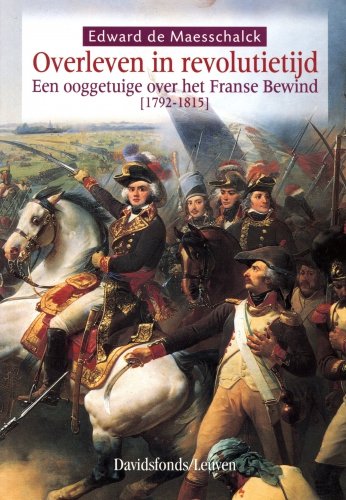 Edward De Maesschalck - Overleven In Revolutietijd een ooggetuige 1792-1815