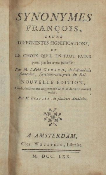 Girard, M. & M. Beauzée. - Synonymes François, leurs differentes significations, et le choix qu'il en faut faire pour parler avec justesse.