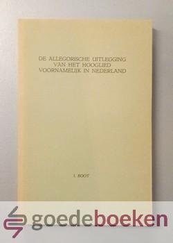 Boot, Izaak - De allegorische uitlegging van het Hooglied, voornamelijk in Nederland --- Die allegorische auslegung des Hohenliedes namentlich in den Niederlanden (mit einer Zusammenfassung in deutscher Sprache)