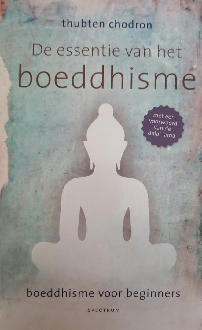 De essentie van het boeddhisme / boeddhisme voor beginners