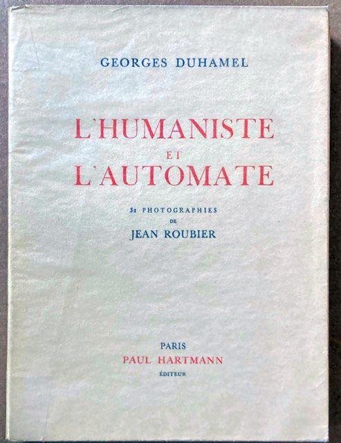 Duhamel, G. - L'humaniste et l'automate : 32 photographies de Jean Roubier