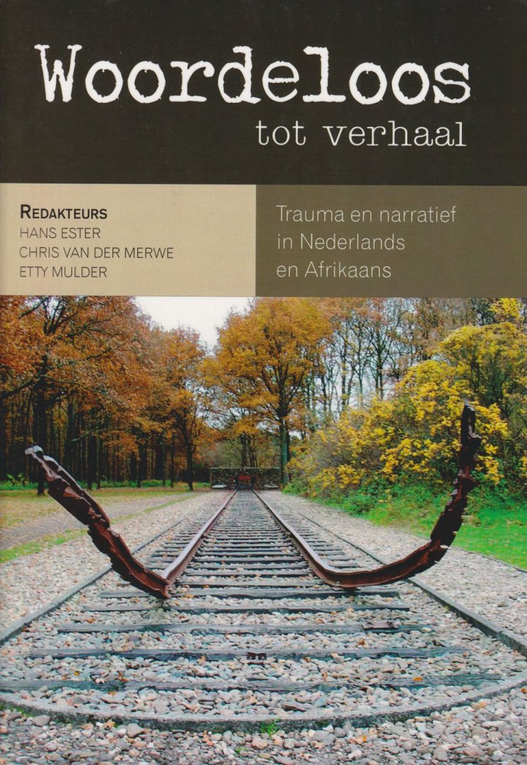 Esther, H., Merwe, C. van der, Mulder, E. (red.) - Woordeloos tot verhaal. Trauma en narratief in Nederlands en Afrikaans