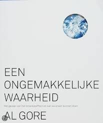 GORE Al - Een ongemakkelijke waarheid. Het gevaar van het broeikaseffect en wat we eraan kunnen doen. (vertaling van An inconvenient truth - 2006)