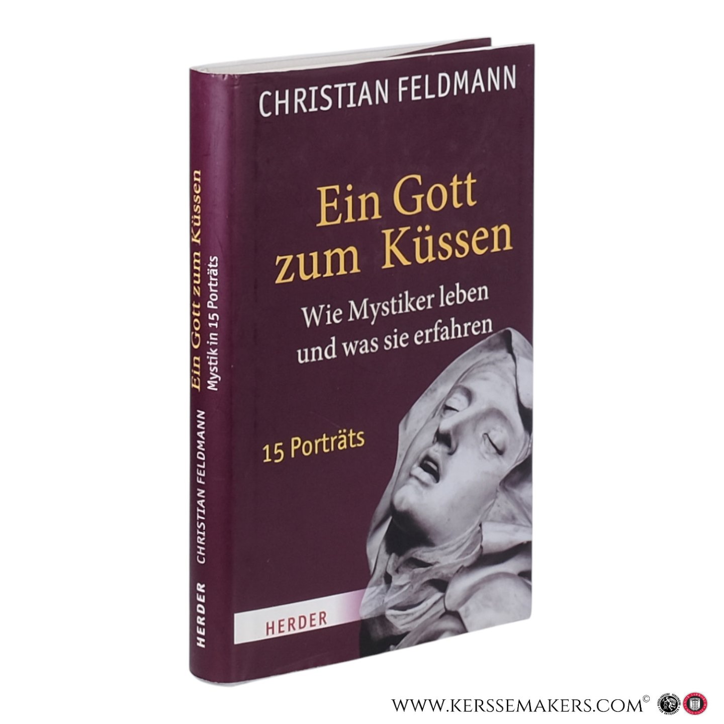 Feldmann, Christian. - Ein Gott zum Küssen: Wie Mystiker leben und was sie erfahren.