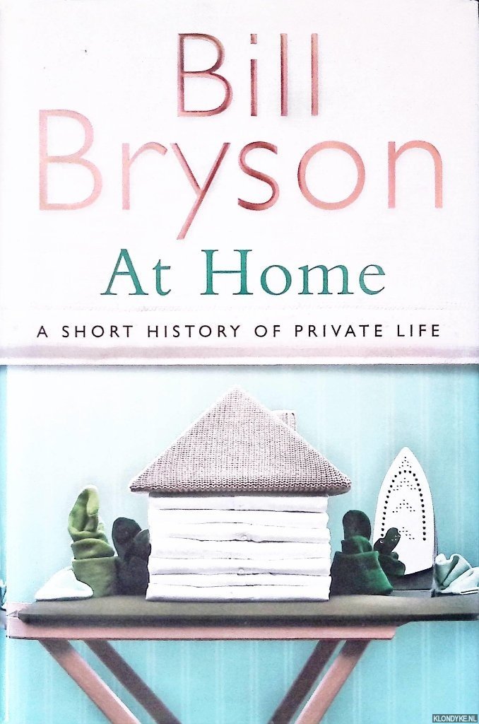Bryson, Bill - At Home: A Short History of Private Life