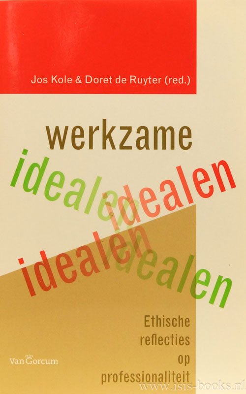 KOLE, J., RUYTER, D. DE, (RED.) - Werkzame idealen. Ethische reflecties op professionaliteit.