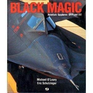 O'LEARY, Michael & Eric SCHULZINGER - Black Magic - America's Spyplanes: SR-71 and U-2