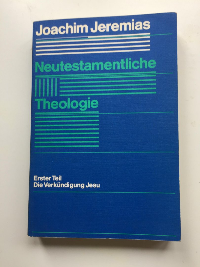 Jeremias, Joachim - Neutestamentliche Theologie. Erster Teil. Die Verkündigung Jesu