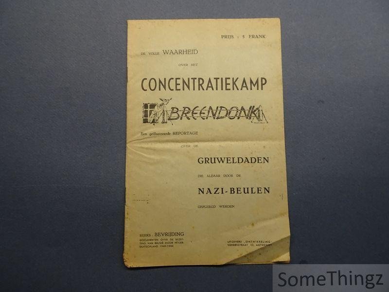 N/A. (Lode Zielens?) - De volle waarheid over het concentratiekamp Breendonk. Een geïlustreerde reportage over de gruweldaden die aldaar door de Nazi-beulen gepleegd werden.