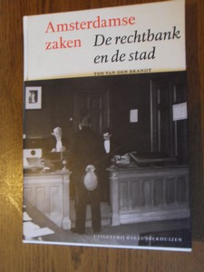 Brandt, Ton van den - Amsterdamse zaken. De rechtbank en de stad