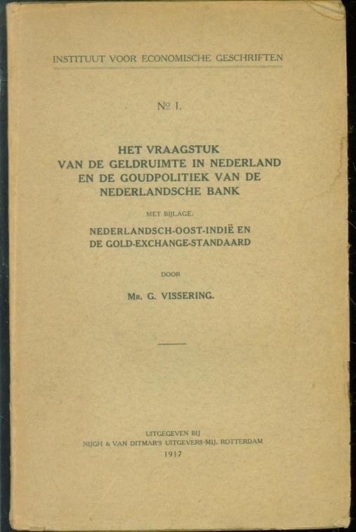 Vissering, G. - Het vraagstuk van de geldruimte in Nederland en de goudpolitiek van de Nederlandsche bank, met bijlage: Nederlandsch-Oost-Indi� en de gold-exchange-standaard