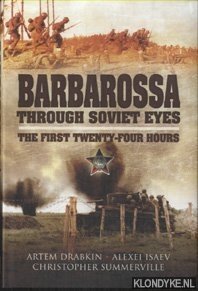 Drabkin, Artem & Alexei Isaev & Christopher Summerville - Barbarossa Through Soviet Eyes. The First Twenty-Four Hours