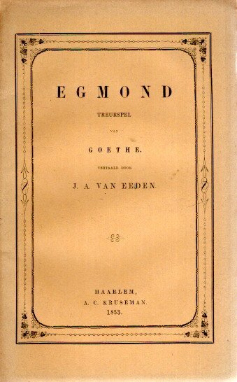 GOETHE [Johann Wolfgang von] - Egmond - Treurspel van Goethe - Vertaald door J.A. van Eeden.