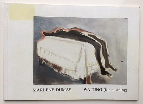 Bischoff, U. - Marlene Dumas : Waiting (for meaning) - Loosing (for meaning)