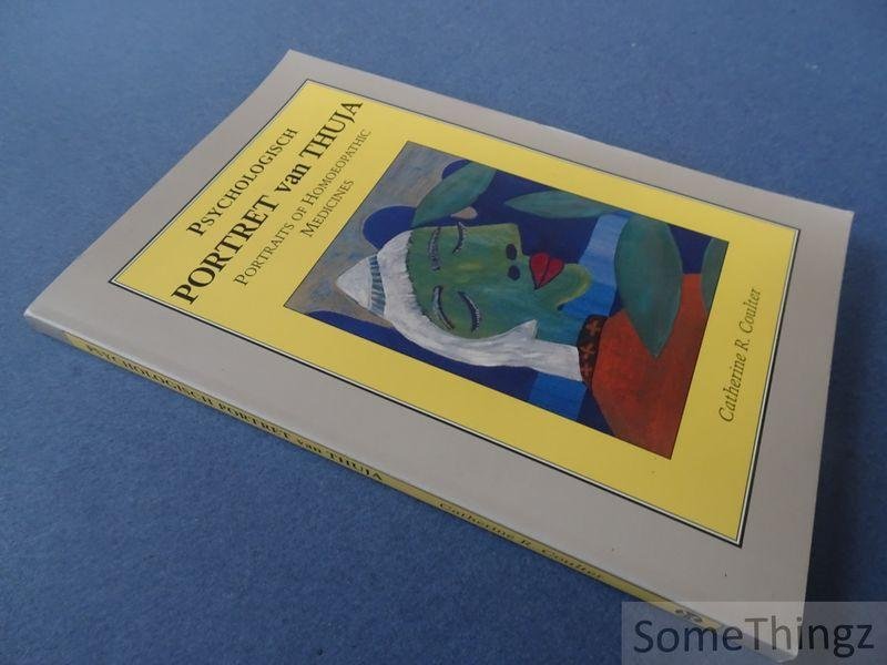 Coulter, Catherine R.. - Psychologisch portret van thuja. Portraits of homeopathic medicines.