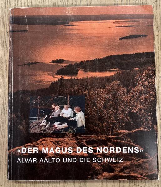AALTO, ALVAR - TEPPO JOKINEN AND BRUNO MAURER (EDITORS). - Der Magus des Nordens. Alvar Aalto und die Schweiz.