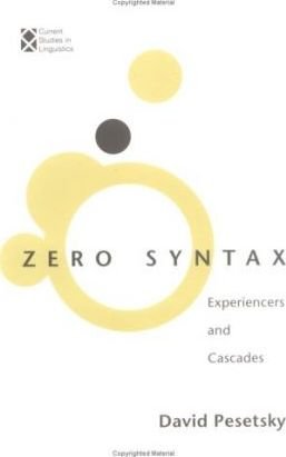 Pesetsky, David - Zero Syntax - Experiencers & Cascades.