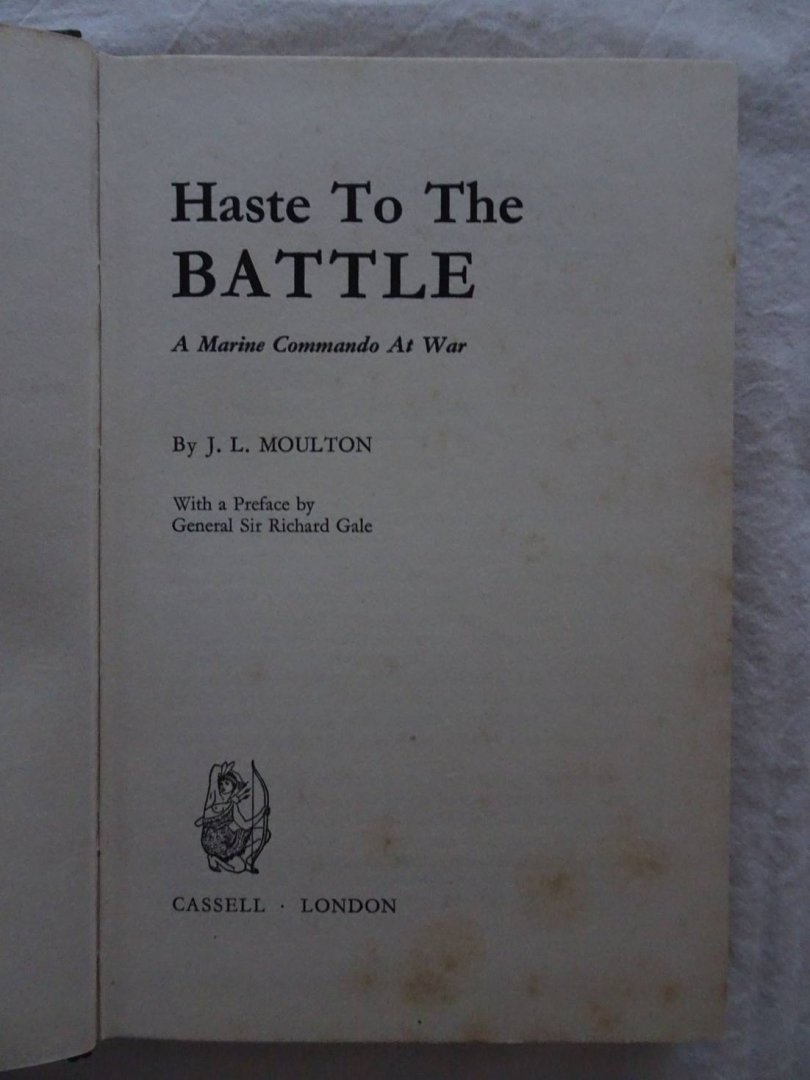 Moulton, J.L.. - Haste to the Battle. A Marine Commando at War.