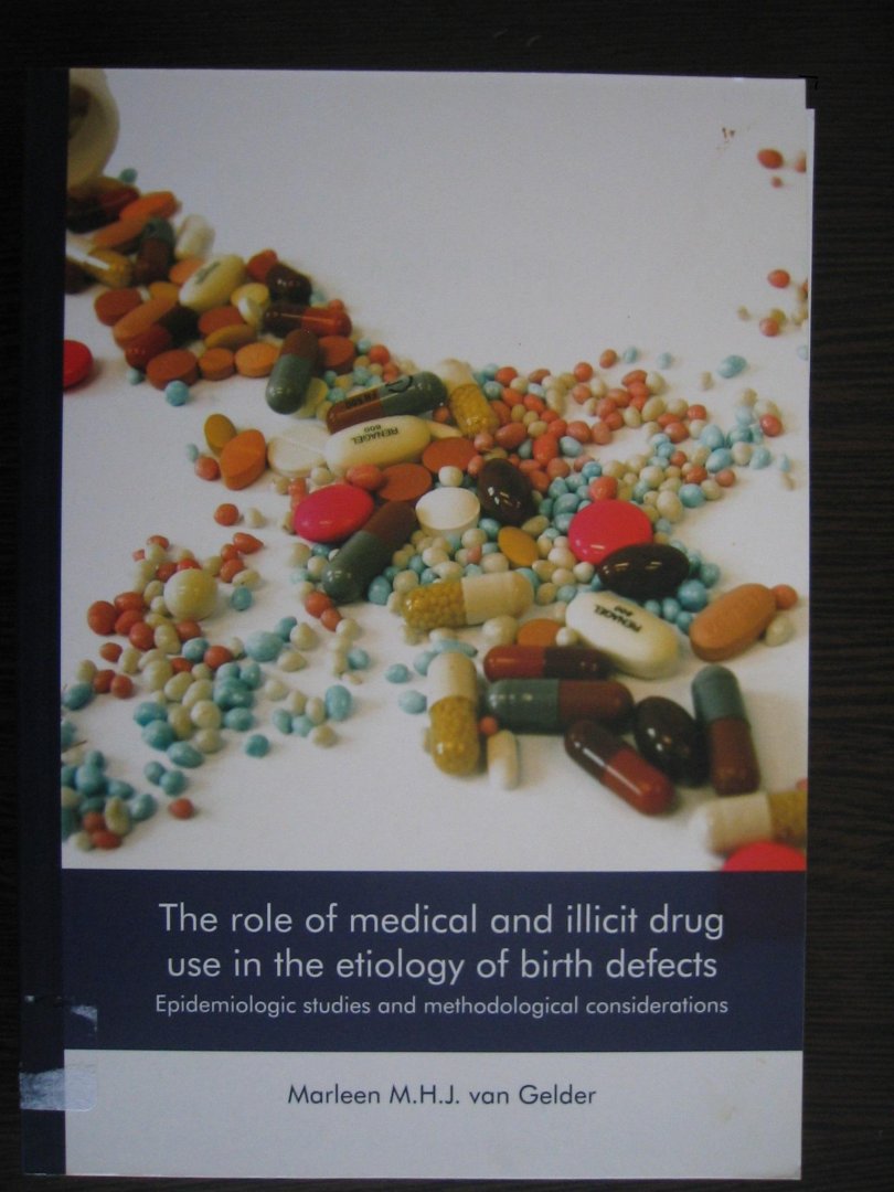 Marleen M.H.J. van Gelder - The role of medical and illicit drug use in the etiology of birth defects/
