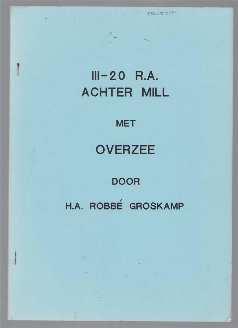 H A Robbe Groskamp - III-20 R.A. Achter Mill : met Overzee