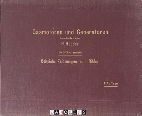 H. Haeder - Gasmotoren und Generatoren. Handbüch für Entwurf, Bau und Betrieb von Kraftsanlagen. Zweiter Band: Beispiele, Zeichnungen und Bilder