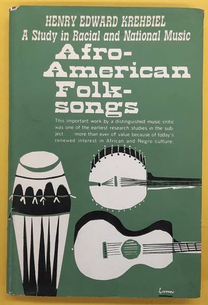 KREHBIEL, HENRY EDWARD. - Afra-American Folk-Songs, a study in racial and national music
