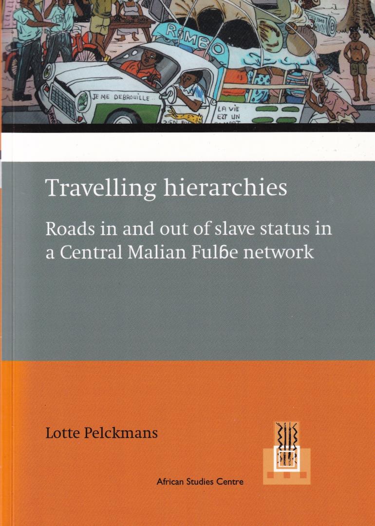 Pelckmans, Lotte - Travelling Hierarchies: roads in and out of slave status in a Central Malian Fulbe network