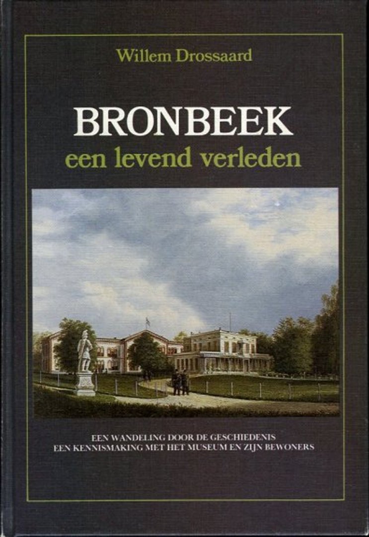 DROSSAARD, Willem - Bronbeek, een levend verleden. Een wandeling door de geschiedenis, een kennismaking met het museum en zijn bewoners.