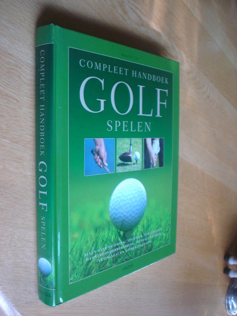 Bernd H. Litti - Compleet handboek golf spelen // Alles over de swing, techniek, strategieën, wedstrijdvoorbereiding, mentale fitheid, trainings- en uitrustingstips …