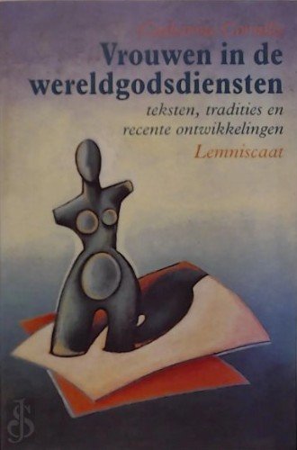 Vrouwen in de wereldgodsdiensten / teksten, tradities en recente ontwikkelingen