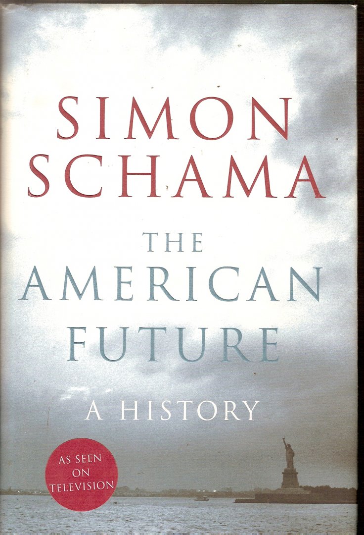 Schama, Simon - The American Future. A History