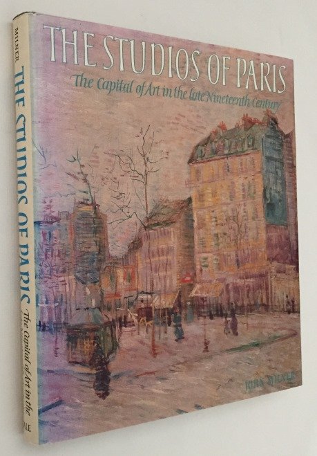 Milner, John, - The studios of Paris. The capital of art in the late nineteenth century